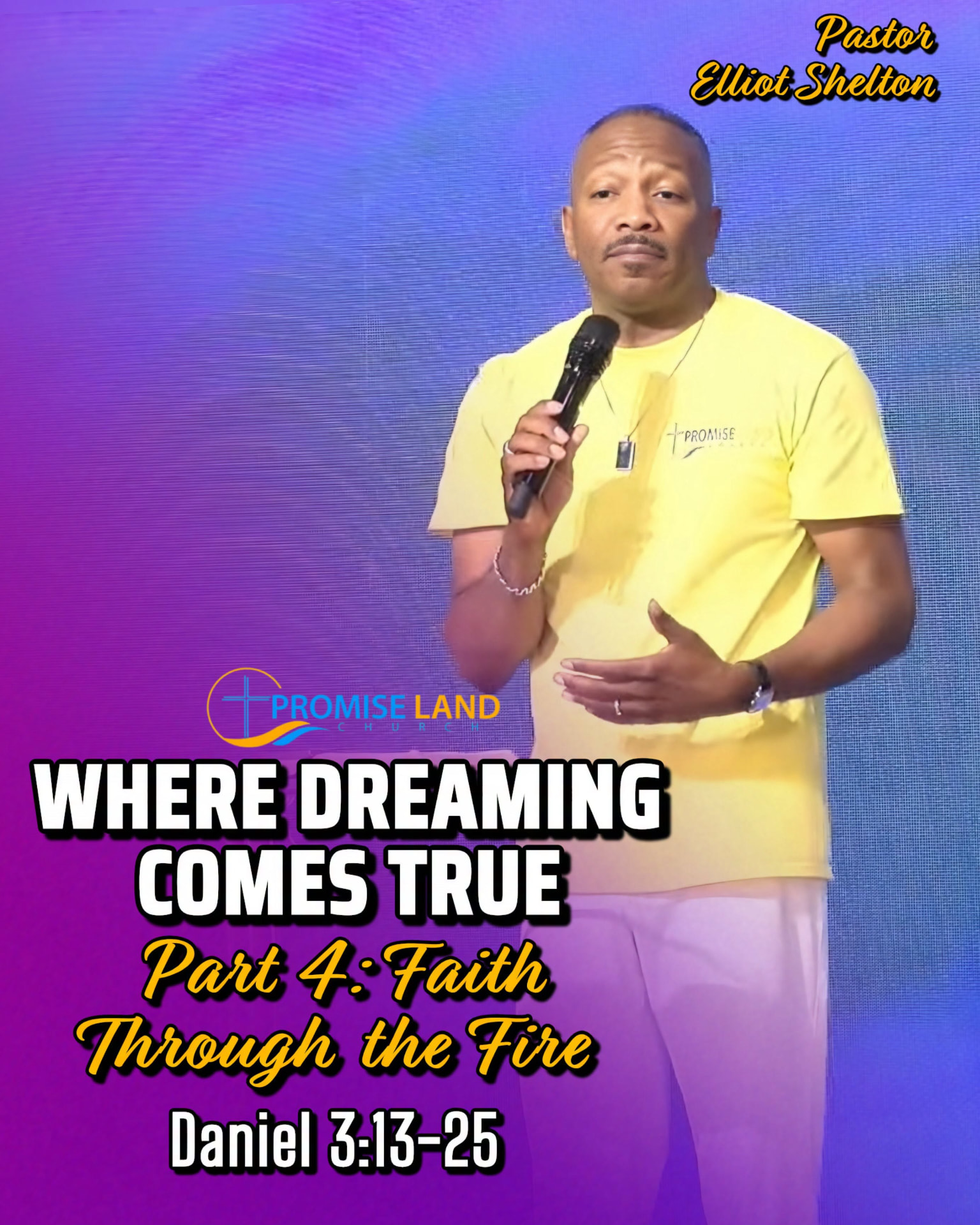 Sermon graphic of Pastor Elliot Shelton preaching 'Where Dreaming Comes True, Part 4: Faith Through the Fire' from Daniel 3.